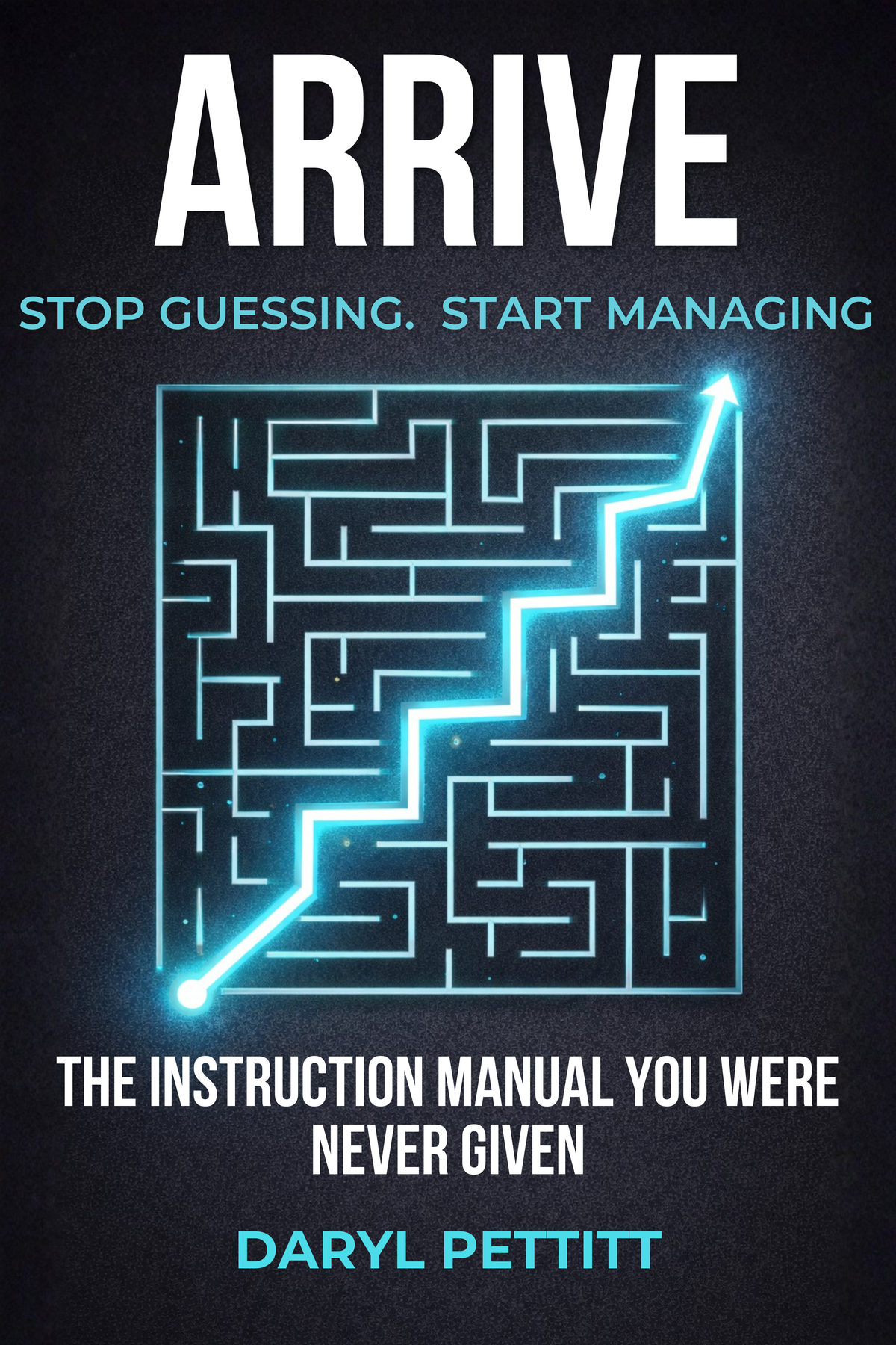 Arrive: Stop guessing.  Start managing.